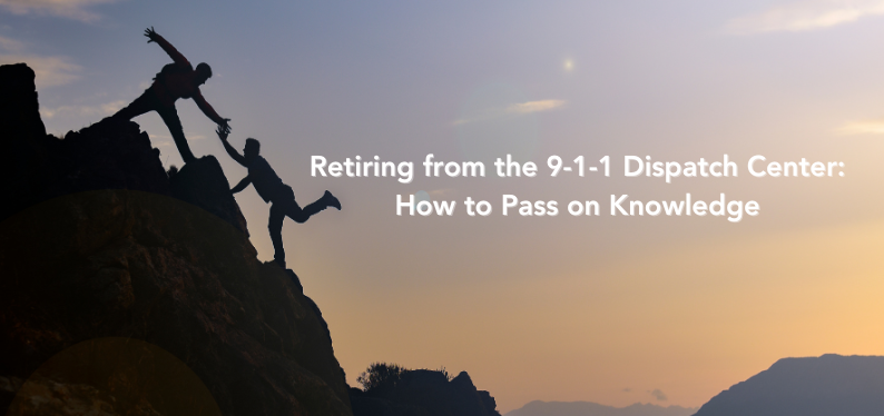 Retiring from the 9-1-1 Dispatch Center: How to Pass on Knowledge